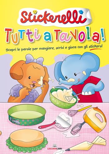 Tutti a tavola! Stickerelli. Con adesivi. Ediz. a colori  - Libro Liscianilibri 2020 | Libraccio.it