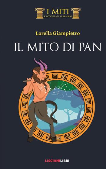 Il mito di Pan - Lorella Giampietro - Libro Liscianilibri 2020, I miti raccontati ai bambini | Libraccio.it