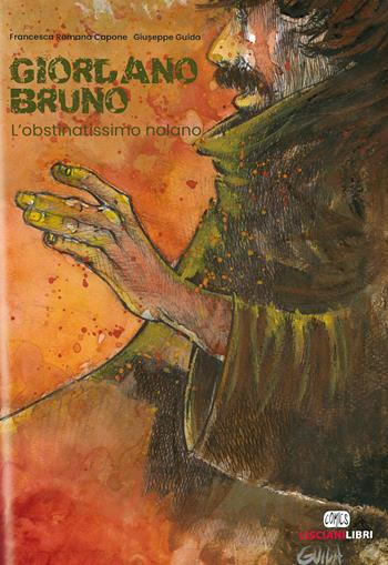 Giordano Bruno. L'obstinatissimo nolano - Francesca Romana Capone, Giuseppe Guida - Libro Liscianilibri 2020, I girasoli | Libraccio.it