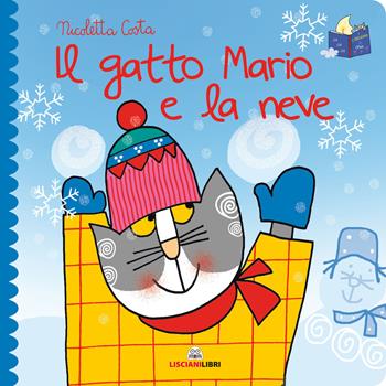 Il gatto Mario e la neve. Librotti gatti. Ediz. a colori - Nicoletta Costa - Libro Liscianilibri 2020 | Libraccio.it