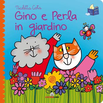 Gino e Perla in giardino. Librotti gatti. Ediz. a colori - Nicoletta Costa - Libro Liscianilibri 2020 | Libraccio.it