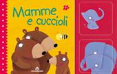 Mamme e cuccioli. Ediz. a colori. Con gadget