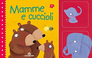 Mamme e cuccioli. Ediz. a colori. Con gadget - Beatrice Tinarelli - Libro Liscianilibri 2020, Libri-gioco minilogic | Libraccio.it