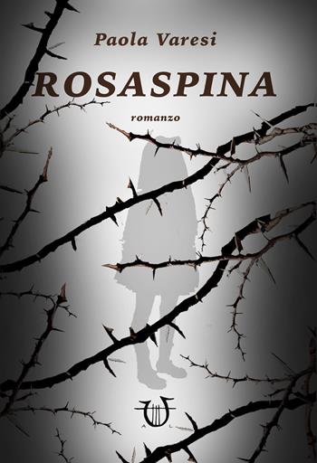 Rosaspina - Paola Varesi - Libro Arpeggio Libero 2018 | Libraccio.it