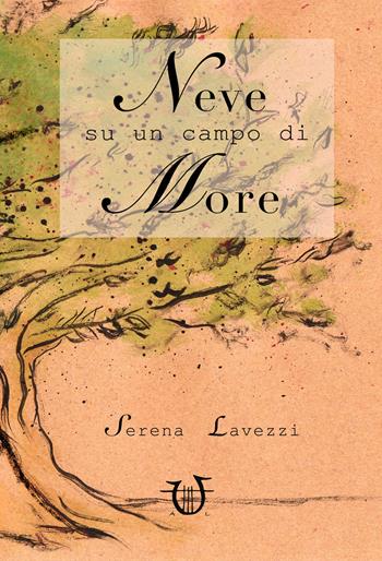 Neve su un campo di more - Serena Lavezzi - Libro Arpeggio Libero 2018 | Libraccio.it