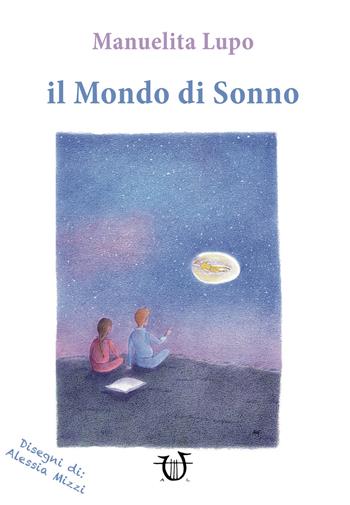 Il mondo di sonno - Manuelita Lupo - Libro Arpeggio Libero 2018 | Libraccio.it
