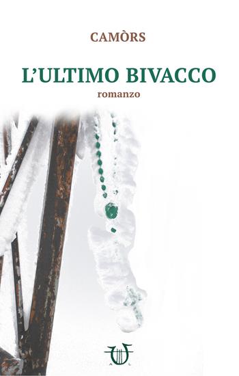 L' ultimo bivacco - Camòrs - Libro Arpeggio Libero 2018 | Libraccio.it