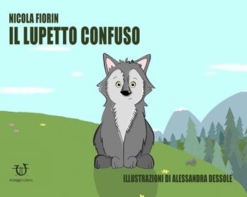 Il lupetto confuso - Nicola Fiorin - Libro Arpeggio Libero 2018 | Libraccio.it