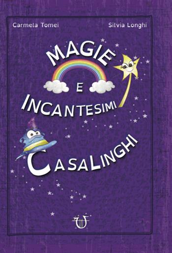 Magie e incantesimi casalinghi - Carmela Tomei, Silvia Longhi - Libro Arpeggio Libero 2019 | Libraccio.it