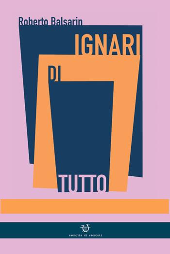 Ignari di tutto - Roberto Balsarin - Libro Arpeggio Libero 2019 | Libraccio.it