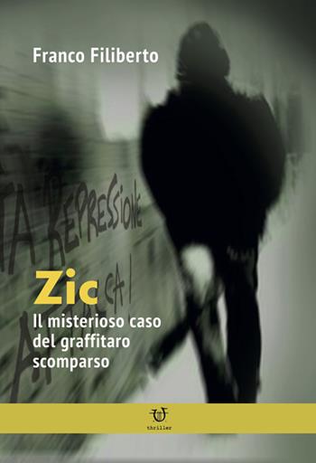 Zic. Il misterioso caso del graffitaro scomparso - Franco Filiberto - Libro Arpeggio Libero 2020 | Libraccio.it