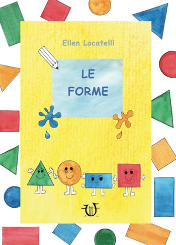 Le forme. Ediz. illustrata - Ellen Locatelli - Libro Arpeggio Libero 2020 | Libraccio.it