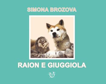Raion e Giuggiola. Ediz. illustrata - Simona Brozova - Libro Arpeggio Libero 2020 | Libraccio.it