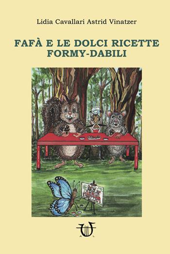 Fafà e le dolci ricette Formy-dabili. Ediz. illustrata - Lidia Cavallari, Astrid Vinatzer - Libro Arpeggio Libero 2020 | Libraccio.it