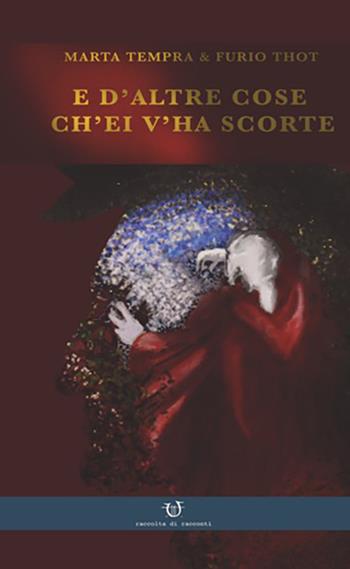 E d'altre cose ch'ei v'ha scorte - Marta Tempra, Furio Thot - Libro Arpeggio Libero 2021 | Libraccio.it