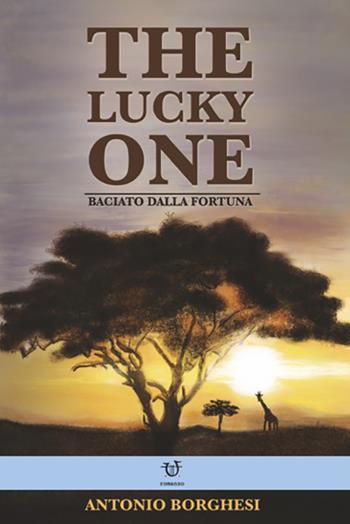 The lucky one. Baciato dalla fortuna - Antonio Borghesi - Libro Arpeggio Libero 2021 | Libraccio.it