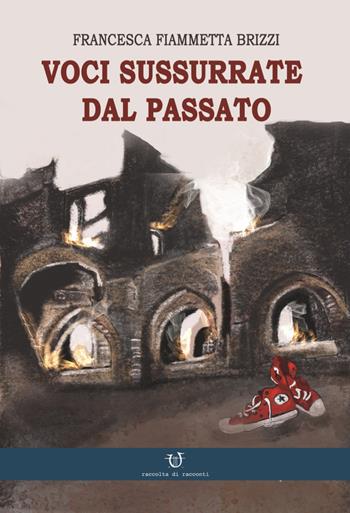 Voci sussurrate dal passato - Francesca Brizzi - Libro Arpeggio Libero 2022 | Libraccio.it
