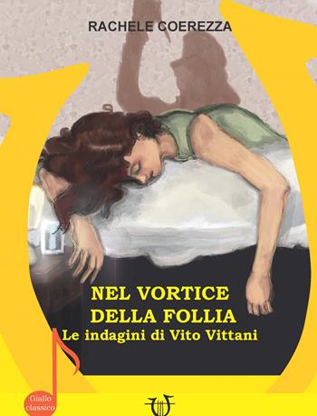 Nel vortice della follia. Le indagini di Vito Vittani - Rachele Coerezza - Libro Arpeggio Libero 2022, Necatrix | Libraccio.it