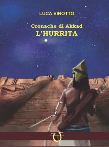 L' hurrita. Cronache di Akkad - Luca Vinotto - Libro Arpeggio Libero 2022 | Libraccio.it