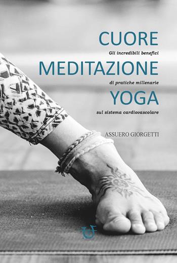 Cuore, meditazione, yoga. Gli incredibili benefici di pratiche millenarie sul sistema cardiovascolare - Assuero Giorgetti - Libro Arpeggio Libero 2022, Hybrida | Libraccio.it
