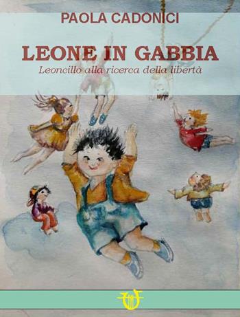 Leone in gabbia. Leoncillo alla ricerca della libertà - Paola Cadonici - Libro Arpeggio Libero 2023 | Libraccio.it