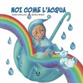 Noi come l'acqua. Ediz. a colori