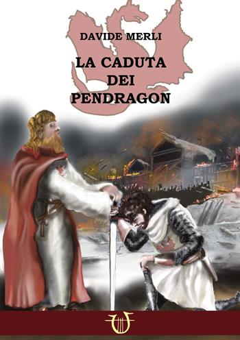 La caduta dei Pendragon - Davide Merli - Libro Arpeggio Libero 2025, Magistra | Libraccio.it