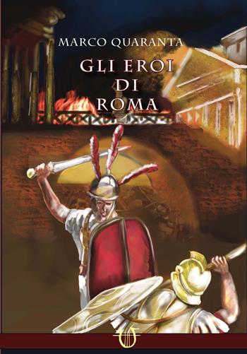 Gli eroi di Roma. La caduta della luna - Marco Quaranta - Libro Arpeggio Libero 2025 | Libraccio.it