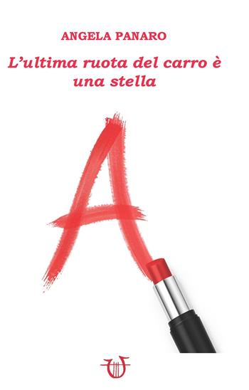 L'ultima ruota del carro è una stella - Angela Panaro - Libro Arpeggio Libero 2025 | Libraccio.it