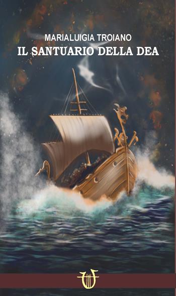 Il santuario della dea - Maria Luigia Troiano - Libro Arpeggio Libero 2025 | Libraccio.it