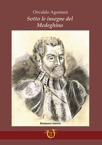 Sotto le insegne del Medeghino - Osvaldo Agostani - Libro Arpeggio Libero 2026 | Libraccio.it