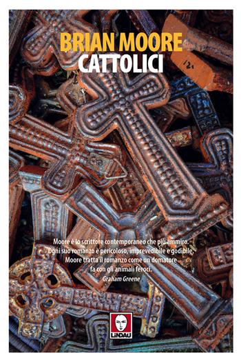 Cattolici. Nuova ediz. - Brian Moore - Libro Lindau 2018, L'aquila e la colomba | Libraccio.it