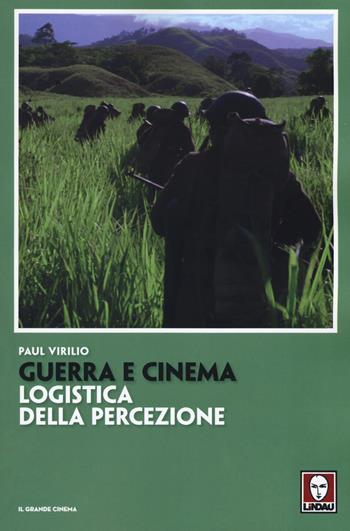 Guerra e cinema. Logistica della percezione - Paul Virilio - Libro Lindau 2018, Il grande cinema | Libraccio.it