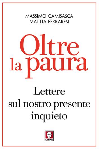 Oltre la paura. Lettere sul nostro presente inquieto - Massimo Camisasca, Mattia Ferraresi - Libro Lindau 2018, I Draghi | Libraccio.it