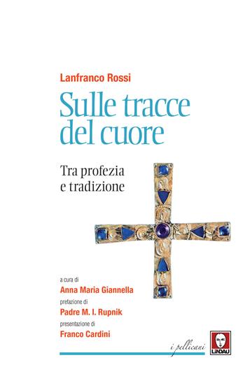 Sulle tracce del cuore. Tra profezia e tradizione - Lanfranco Rossi - Libro Lindau 2019, I pellicani | Libraccio.it