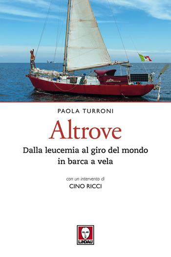 Altrove. Dalla leucemia al giro del mondo in barca a vela - Paola Turroni - Libro Lindau 2019, Le querce | Libraccio.it