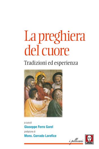 La preghiera del cuore. Tradizioni ed esperienza  - Libro Lindau 2019, I pellicani | Libraccio.it