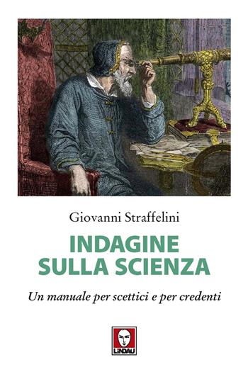 Indagine sulla scienza. Un manuale per scettici e per credenti - Giovanni Straffelini - Libro Lindau 2019, I delfini | Libraccio.it