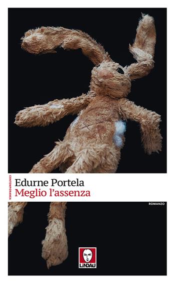Meglio l'assenza - Edurne Portela - Libro Lindau 2019, Contemporanea | Libraccio.it