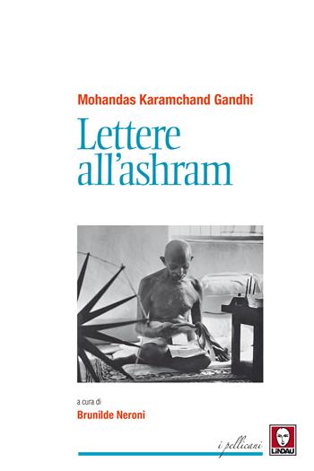 Lettere all'ashram - Mohandas Karamchand Gandhi - Libro Lindau 2019, I pellicani | Libraccio.it