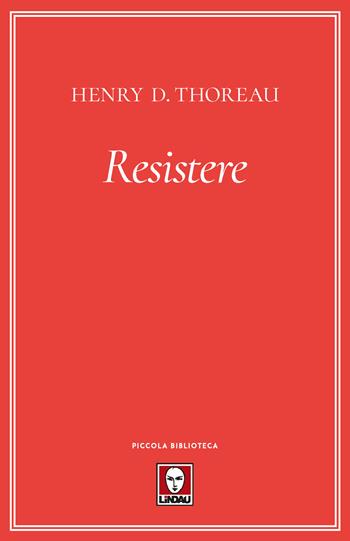 Resistere - Henry David Thoreau - Libro Lindau 2019, Piccola biblioteca | Libraccio.it