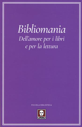 Bibliomania. Dell'amore per i libri e per la lettura  - Libro Lindau 2020, Piccola biblioteca | Libraccio.it