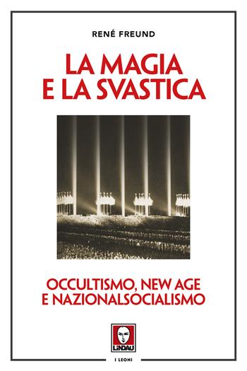 La magia e la svastica. Occultismo, New Age e nazionalsocialismo. Nuova ediz. - René Freund - Libro Lindau 2019, I leoni | Libraccio.it