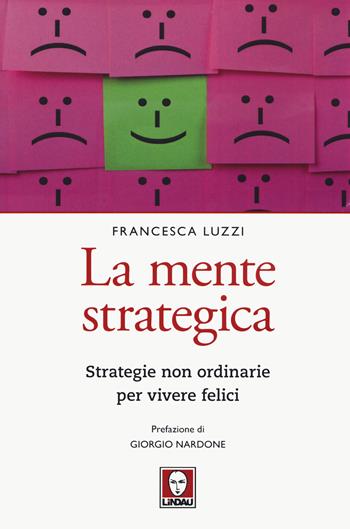 La mente strategica. Strategie non ordinarie per vivere felici - Francesca Luzzi - Libro Lindau 2020, Le querce | Libraccio.it