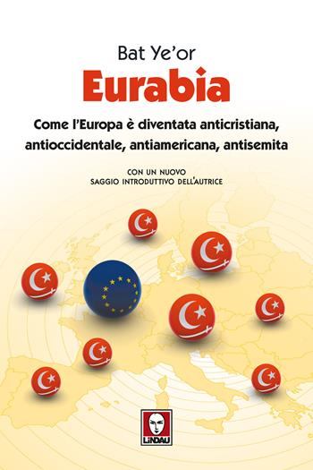 Eurabia. Come l'Europa è diventata anticristiana, antioccidentale, antiamericana, antisemita. Nuova ediz. - Bat Ye'or - Libro Lindau 2019, I Draghi | Libraccio.it