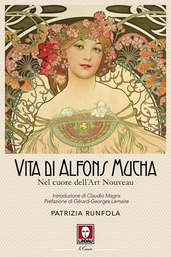 Vita di Alfons Mucha. Nel cuore dell'Art Nouveau - Patrizia Runfola - Libro Lindau 2019, Le comete | Libraccio.it