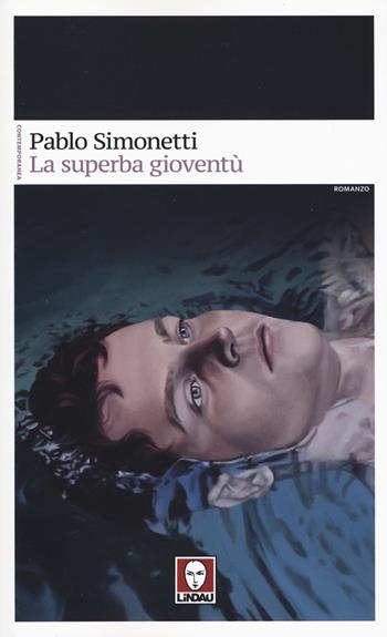 La superba gioventù - Pablo Simonetti - Libro Lindau 2019, Contemporanea | Libraccio.it