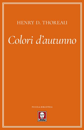 Colori d'autunno - Henry David Thoreau - Libro Lindau 2019, Piccola biblioteca | Libraccio.it