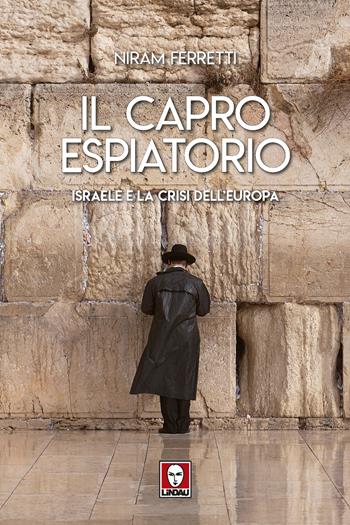 Il capro espiatorio. Israele e la crisi dell'Europa - Niram Ferretti - Libro Lindau 2019, I Draghi | Libraccio.it