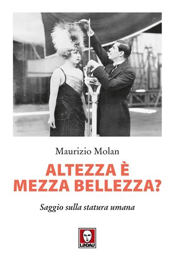 Altezza è mezza bellezza? Saggio sulla statura umana - Maurizio Molan - Libro Lindau 2019, I delfini | Libraccio.it